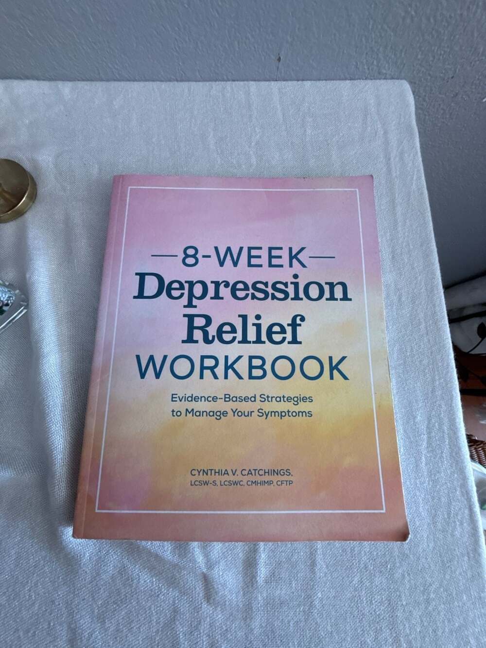 8-Week Depression Relief Workbook: Evidence-Based Strategies To Manage Your